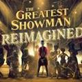 GREATEST SHOWMAN:REIMAGINED