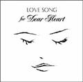LOVE SONG FOR DEAR HEART