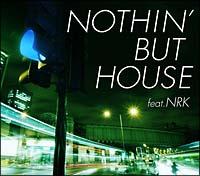 NOTHIN' BUT HOUSE feat.NRK/IjoX̉摜EWPbgʐ^