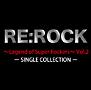 RE:ROCK`Legend of Super Rockers`Vol.2 SINGLE COLLECTION