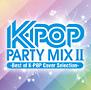 K-POP PARTY MIX II`best of K-POP Cover Selection-
