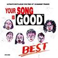 YOUR SONG IS GOOD / BEST