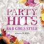 PARTY HITS R&B `GIRLS STYLE` Mixed by DJ RINA