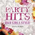 PARTY HITS R&B `GIRLS STYLE` Mixed by DJ RINA