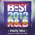 BEST 2012 R&B `Party Mix` DJ KAZUKI & DJ YOHEI