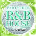 PARTY HITS `R&B HOUSE` SHINING Mixed by DJ HIROKI