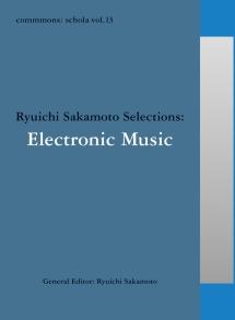 commmons: schola vol.13 Ryuichi Sakamoto Selections:Electronic Music/:NVbN̉摜EWPbgʐ^