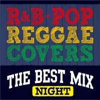 R&B+POP Reggae Covers The Best Mix`Night/C^[iVi`QG`̉摜EWPbgʐ^