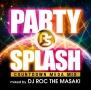 PARTY SPLASH -COUNTDOWN MEGA MIX-mixed by DJ ROC THE MASAKI