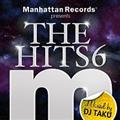 Manhattan Records presents THE HITS 6 (mixed by DJ TAKU)