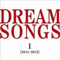 DREAM SONGS I[2014-2015] n `100ŇNɒ́`