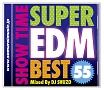 SHOW TIME SUPER EDM BEST 55 Mixed By DJ SHUZO