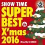 SHOW TIME SUPER BEST de X'mas 2016 Mixed By DJ SHUZO