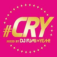 CRY mixed by DJ FUMIYEAH!/IjoX̉摜EWPbgʐ^