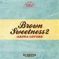 BROWN SWEETNESS 2 -ARIWA LOVERS-
