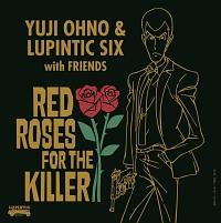 RED ROSES FOR THE KILLER/Yuji Ohno&Lupintic Six̉摜EWPbgʐ^