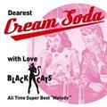 Dearest Cream Soda with love BLACK CATS All Time Super Best gMelodyh