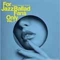 For Jazz Ballad Fans Only Vol.1