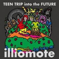 Teen Trip Into The Future/ILLIOMOTẺ摜EWPbgʐ^