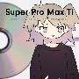 Super Pro Max Ti(ʏ)