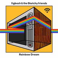 Rainbow Dream/figbash&the Sketchy friends̉摜EWPbgʐ^
