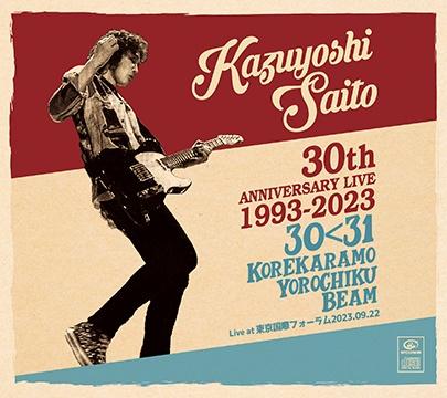 KAZUYOSHI SAITO 30th Anniversary Live 1993-2023 30<31 `ꂩ`Nr[yDisc.3z/ēa`̉摜EWPbgʐ^