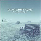 GLAY】 -Ballad Best Singles-WHITE ROAD | J-POP | 宅配CDレンタルの