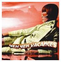 Yeh Yeh Vacances  -�C�G�C�G ���@�J���X-  �r�L�j�}�V�[��