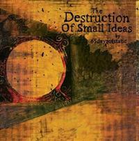 The Destruction Of Small Ideas