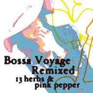 BOSSA VOYAGE REMIXED～13 herbs pink pepper～