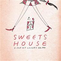 SWEETS HOUSE�`for J-POP HIT COVERS�`