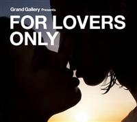 Grand Gallery presents FOR LOVERS ONLY