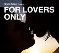 Grand Gallery presents FOR LOVERS ONLY