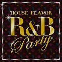 HOUSE FLAVOR �gR&B PARTY�h