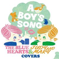 THE BLUE HEARTS & JUDY AND MARY COVERS SPECIAL EDITION/A BOY'S SONG̉摜EWPbgʐ^