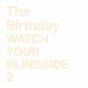 WATCH YOUR BLINDSIDE 2/The Birthdaỷ摜EWPbgʐ^
