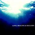 LOVE, HEALING & BALLADS