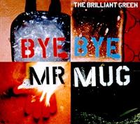 yMAXIzBye Bye Mr.Mug(}LVVO)/the brilliant green̉摜EWPbgʐ^