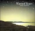 WASTED TEARS