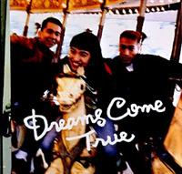 DREAMS COME TRUE