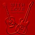 WITH LOVE