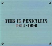 THIS IS PENICILLIN 1994-1999