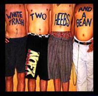 WHITE TRASH,TWO HEEBS & A BEANS