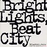 BRIGHT LIGHTS BEAT CITY