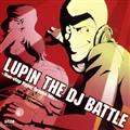 LUPIN THE DJ BATTLE`