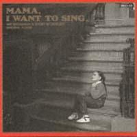 MAMA I WANT TO SING