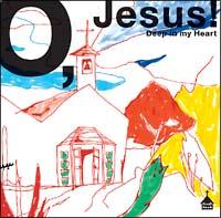 O,Jesus!�`Deep In My Heart�`