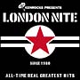 LONDON NITE 01`ALL-TIME REAL GREATEST HITS`