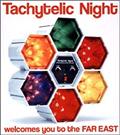 Tachytelic Night`welcomes you to the FAR EAST`