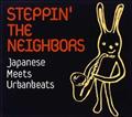 STEPPIN' THE NEIGHBORS`Japanese Meets Urban beats`